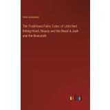 The Traditional Faëry Tales: Of Little Red Riding Hood, Beauty and the Beast, & Jack and the Beanstalk