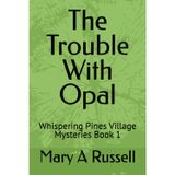 The Trouble With Opal: Whispering Pines Village Mysteries Book 1