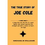 The True Story of Joe Cole: A deep dive into the life of a quiet fighter who turned rejection into strength and built a career on heart, not hype