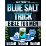The Trusted Blue Salt Trick Bible for Men: A Clear, Proven System with Easy-to-Follow, Salt-Based Recipes to Burn Belly Fat, Restore Strength, and Reignite Your Masculinity — Naturally.