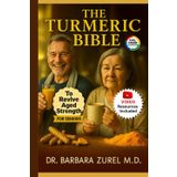 THE TURMERIC BIBLE To Revive Aged Strength For Seniors: Exercises, Diet and 7-Day Meal Plan to Heal Joint and Back Pain, Boost Immune System, Increase Mobility and Renew Vitality