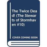 The Twice Dead! (The Stewarts of Stormhaven #10)