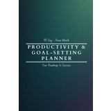 The Ultimate 90-Day Productivity & Goal-Setting Success Planner: Set Clear Goals, Track Progress, and Boost Productivity with Structured Daily, Weekly ... to Execute Your Vision One Day at a Time