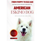 The Ultimate American Eskimo Dog Big Guide: Everything You Will Ever Need To Know About The American Eskimo Dog Book