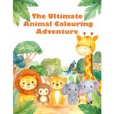The Ultimate Animal Colouring Adventure – Fun for Kids Ages 4+: a Colorful World of Amazing Animals Educational Coloring Books for Kids by Michelle gerges