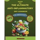 THE ULTIMATE ANTI-INFLAMMATORY DIET COOKBOOK FOR BEGINNERS: Science-Based Recipes to Heal Inflammation, Boost Energy & Support Your Immune System