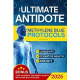 The Ultimate Antidote: Reverse Aging, Sharpen Cognitive Health, and Build an Unbreakable Immune Defense with Science-Backed, Step-by-Step Methylene Blue Protocols
