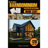 THE ULTIMATE BARNDOMINIUM FLOOR PLANS AND DESIGNS: Build your custom, energy-efficient dream Barnd on any budget, with step-by-step instructions, DIY tips, and a full-feat plan for every lifestyle