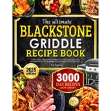The Ultimate Blackstone Griddle Recipe Book: Tasty and Easy Outdoor Meals to Master Your Flat-Top Grill and Unlock Bold BBQ Flavors for Unforgettable Backyard Feasts and Picnic Moments