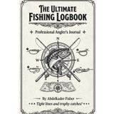 The Ultimate Fishing Logbook: Professional Angler’s Journal for Recording Date, Location, Weather, Gear, and Species