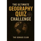 The Ultimate Geography Quiz Challenge: 700+ Fun and Challenging Trivia Questions for Curious Minds - The Perfect Gift for Geography Lovers!