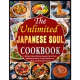 The Ultimate Japanese Soul Cookbook: 100 Quick, Easy & Delicious Japanese Comfort Food – Traditional Soul Dishes, Flavorful Noodles, Rice Meals, and Street Food at Home