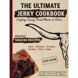 The Ultimate Jerky Cookbook: How to Make Beef Jerky, Venison, Poultry, Fish & Game: Dehydrator, Oven & Smoker Drying Methods for Healthy, High-Protein ... & Beyond (Ultimate Recipe Collection)