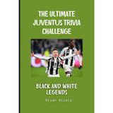 The Ultimate Juventus Trivia Challenge: Black & White Legends
