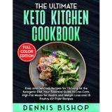 The Ultimate Keto Kitchen Cookbook: Easy and Delicious Recipes for Thriving on the Ketogenic Diet. Your Essential Guide to Low-Carb, High-Fat Meals for Health and Weight Loss