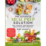 The Ultimate Meal Prep Solution Companion Workbook: Fast, Healthy, and Delicious Meals for Every Lifestyle