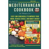 The Ultimate Mediterranean Cookbook for Women 40+: Easy Low-Carb Meals to Improve Your Mood, Reduce Stress, and Boost Energy