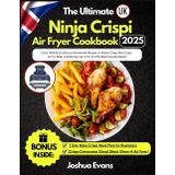 The Ultimate Ninja Crispi Air Fryer Cookbook UK: Quick, Healthy & Delicious Homemade Recipes to Master Crispy Max Crisps – Air Fry, Bake, and Recrisp Like a Pro for Effortless Everyday Meals!