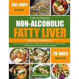 THE ULTIMATE NON-ALCOHOLIC FATTY LIVER DISEASE COOKBOOK: Liver-Cleansing Recipes and a Fat-Burning Meal Plan to Reverse NAFLD, Reduce Inflammation, and Promote Long-Term Healing