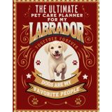 THE ULTIMATE PET CARE PLANNER FOR MY LABRADOR: DOGS ARE MY FAVOURITE PEOPLE:: MATTE 8.5X11INCH PAPERBACK: GREAT COLOR ORGANIZER/LOGBOOK FOR YOU TO FILL OR IDEAL GIFT: