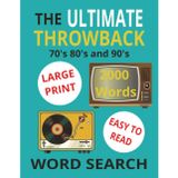 The ULTIMATE THROWBACK Word Search – The 70s, 80s & 90s: NOSTALGIC GOOD OLE DAYS Puzzle Book. 2000 Words in Easy-to-Read 8.5x11 Format for Adults & Seniors
