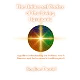 The Universal Codex of the Living Harmonic - A Guide to Understanding the Architect how it Operates and the Framework that Underpins It: Living Light ... Soul Blueprint Fractal Remembrance Oversoul