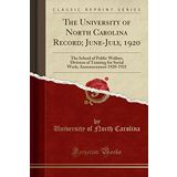 The University of North Carolina Record; June-July, 1920: The School of Public Welfare, Division of Training for Social Work; Announcement 1920-1921 (Classic Reprint)