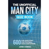 The Unofficial Man City Quiz Book: 600 Fun Questions for Fans Everywhere (Football Fan Gift Books)