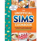 The Unofficial Sims Cookbook: From Baked Alaska to Silly Gummy Bear Pancakes, 85+ Recipes to Satisfy the Hunger Need