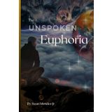The Unspoken Euphoria: A poetry book of love and desire
