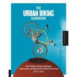The Urban Biking Handbook: Build, Rebuild, Tinker, Retool, Recycle, and Repair Your Bicycle for City Living by Haine, Charles (2011) Paperback