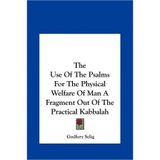 [(The Use of the Psalms for the Physical Welfare of Man a Fragthe Use of the Psalms for the Physical Welfare of Man a Fragment Out of the Practical Kabbalah Ment Out of the Practical Kabbalah