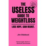 The Useless Guide to Weightloss: Lose Hope. Gain Regret (The Useless Guide Series: Absurd Advice for a World That Asked for None)