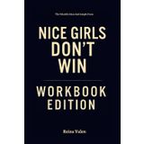 The Valuable Ideas And Insight From Nice Girls Don’t Win Workbook Edition: The Success Blueprint Within Parvati Shallow's Story