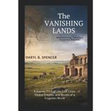 The Vanishing Lands: Rediscovering Tartaria’s Forgotten Horizon: A Journey Through the Lost Cities, Steppe Empires, and Secrets of a Forgotten World