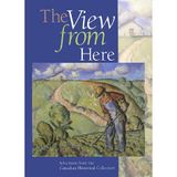 The View from Here: Selections from the Canadian Historical Collection
