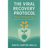 The Viral Recovery Protocol: Natural Strategies for Lasting Immune Health