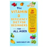 The Vitamin D Deficiency Diet for Beginners: Quick and Easy Recipes to Boost Nutrient Absorption, Strengthen Bones, and Support Immune Health