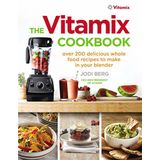 The Vitamix Cookbook: Over 200 delicious whole food recipes to make in your blender