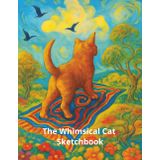 The Whimsical Cat Sketchbook: A Large Blank Notebook for Drawing, Doodling, Creative Expression, and Art Practice for Kids, Teens, and Adults. Perfect Gift for Artists.
