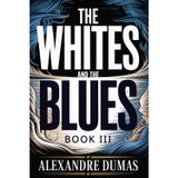 The Whites and the Blues: Book III (Le 18 Fructidor & The Eighth Crusade): A New Translation