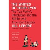 The Whites of Their Eyes( The Tea Party's Revolution and the Battle Over American History) [WHITES OF THEIR EYES] [Paperback]