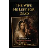 The Wife He Left for Dead: He is not Dead. She is not finished