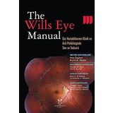 The Wills Eye Manual Göz Hastalıklarının Klinik ve Acil Polikliniğinde Tanı ve Tedavisi - Akademisyen Kitabevi