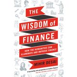 The Wisdom of Finance: How the Humanities Can Illuminate and Improve Finance