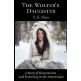 The Wolfer's Daughter: A Story of Resurrection and Reckoning in the Adirondacks