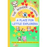 THE WONDER JOURNAL: A Place for Little EXPLORERS: Discover, Dream, and Draw your Amazing Adventures!