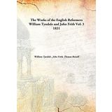 The Works of the English ReformersWilliam Tyndale and John Frith [Hardcover] William Tyndale , John Frith, Thomas Russell