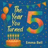The Year You Turned Five: A Perfect Birthday Gift and Keepsake Book for 5-Year-Olds (The Year You Turned Series)