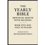 The Yearly Bible: Month by Month with Meaning – Book Five: May – Ezra to Psalms: Read the Bible in a Year—One Chapter a Day with Clear Explanations and Spiritual Insights